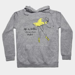 Life is better when you dance ballet Hoodie